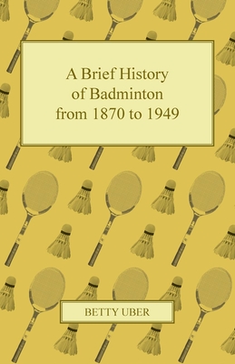 A Brief History of Badminton from 1870 to 1949 - Uber, Betty