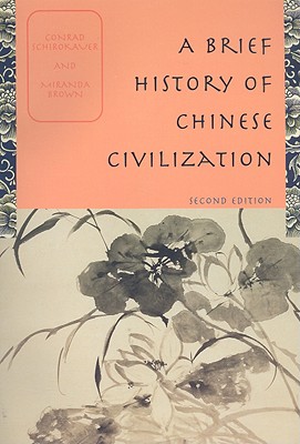 A Brief History of Chinese Civilization - Schirokauer, Conrad, and Brown, Miranda