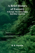 A Brief History Of Forestry; In Europe, The United States And Other Countries