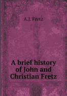 A Brief History of John and Christian Fretz