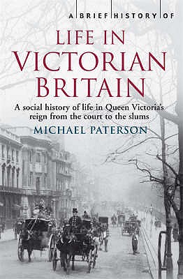 A Brief History of Life in Victorian Britain - Paterson, Michael
