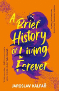 A Brief History of Living Forever: The audacious new novel from the author of Spaceman of Bohemia