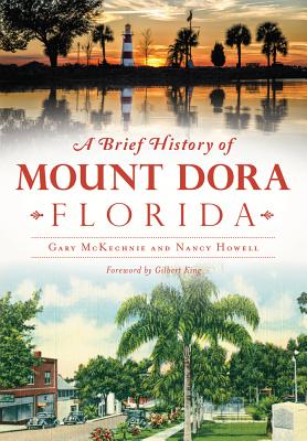 A Brief History of Mount Dora, Florida - McKechnie, Gary, and Howell, Nancy