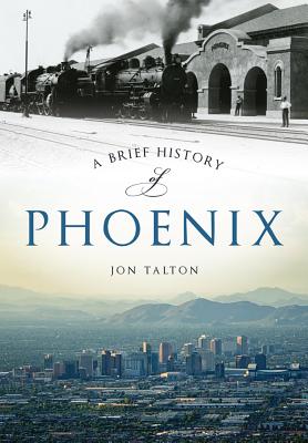 A Brief History of Phoenix - Talton, Jon