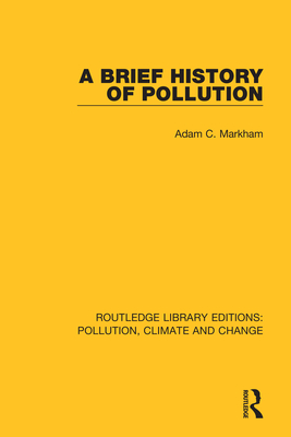 A Brief History of Pollution - Markham, Adam C.