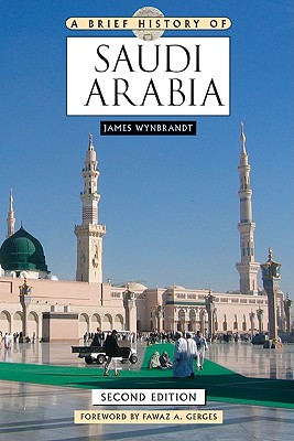 A Brief History of Saudi Arabia - Wynbrandt, James, and Gerges, Fawaz A (Foreword by)