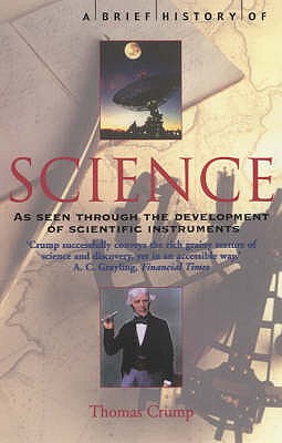 A Brief History of Science: through the development of scientific instruments - Crump, Thomas