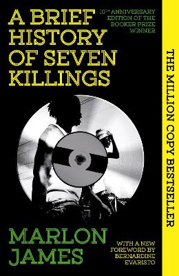 A Brief History of Seven Killings: Special 10th Anniversary Edition of the Booker Prizewinner - James, Marlon, and Evaristo, Bernardine (Foreword by)