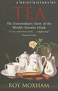 A Brief History of Tea: The Extraordinary Story of the World's Favourite Drink