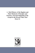 A Brief History of the Baptists and Their Distinctive Principles and Practices, from the Beginning of the Gospel to the Present Time. Part First: Fr