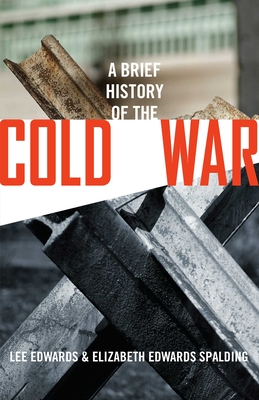 A Brief History of the Cold War - Edwards, Lee, and Spalding, Elizabeth Edwards