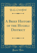 A Brief History of the Hughli District (Classic Reprint)