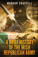 A Brief History Of The Irish Republican Army