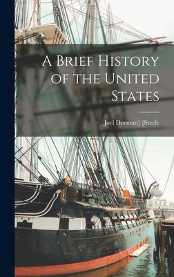 A Brief History of the United States - [Steele, Joel Dorman] 1836-1886 (Creator)