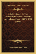 A Brief History Of The University Of Notre Dame Du Lac, Indiana, From 1842 To 1892 (1895)
