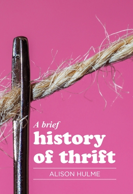 A Brief History of Thrift - Hulme, Alison