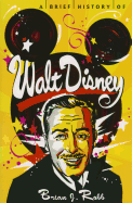A Brief History of Walt Disney - Robb, Brian J