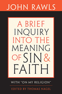 A Brief Inquiry Into the Meaning of Sin and Faith: With "On My Religion"