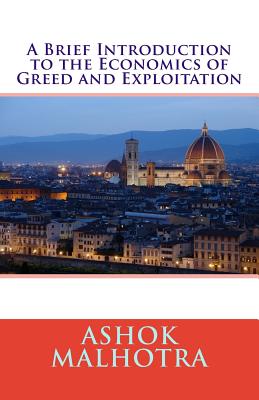 A Brief Introduction to the Economics of Greed and Exploitation - Malhotra, Ashok