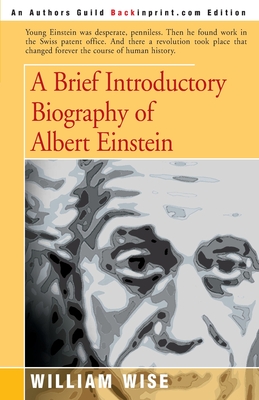 A Brief Introductory Biography of Albert Einstein - Wise, William