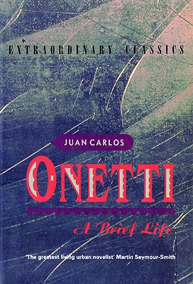 A Brief Life - Onetti, Juan Carlos, and Caistor, Nick, and Carpentier, Hortense (Translated by)