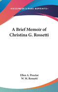 A Brief Memoir of Christina G. Rossetti