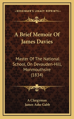 A Brief Memoir of James Davies: Master of the National School, on Devauden-Hill, Monmouthsire (1834) - A Clergyman, and Gabb, James Ashe