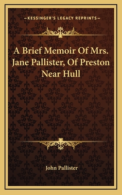 A Brief Memoir of Mrs. Jane Pallister, of Preston Near Hull - Pallister, John