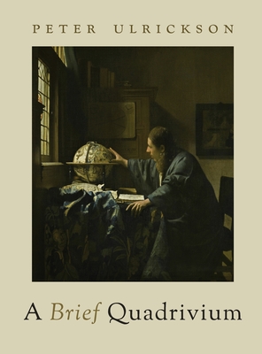 A Brief Quadrivium - Ulrickson, Peter