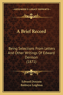 A Brief Record: Being Selections From Letters And Other Writings Of Edward Denison (1871)