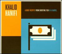 A  Brief Respite From Shooting Fish In a Barrel - Khalid Hanifi