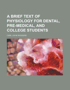 A Brief Text of Physiology for Dental, Pre-Medical, and College Students