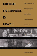 A British Enterprise in Brazil: The St. John d'El Rey Mining Company and the Morro Velho Gold Mine, 1830-1960 - Eakin, Marshall C