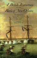 A British Eyewitness at the Battle of New Orleans: The Memoir of Royal Navy Admiral Robert Aitchison, 1808-1827 - Aitchison, Robert