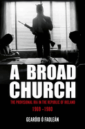 A Broad Church: The Provisional IRA in the Republic of Ireland, 1969-1980