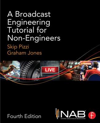 A Broadcast Engineering Tutorial for Non-Engineers - Pizzi, Skip, and Jones, Graham
