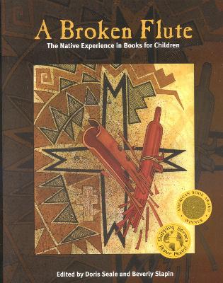 A Broken Flute: The Native Experience in Books for Children - Seale, Doris (Editor), and Slapin, Beverly (Editor), and Atleo, Marlene R (Contributions by)