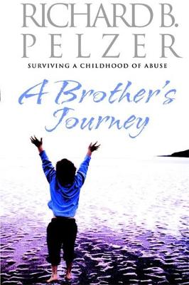 A Brother's Journey: Surviving A Childhood of Abuse - Pelzer, Richard B.