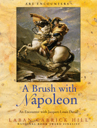 A Brush with Napoleon: An Encounter with Jacques-Louis David - Hill, Laban Carrick