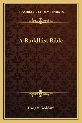 A Buddhist Bible - Goddard, Dwight