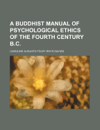 A Buddhist Manual of Psychological Ethics of the Fourth Century B.C.