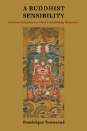 A Buddhist Sensibility: Aesthetic Education at Tibet's Mindrling Monastery