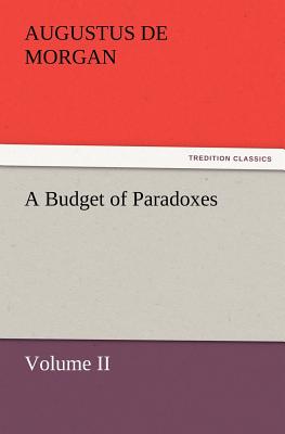 A Budget of Paradoxes, Volume II - de Morgan, Augustus