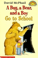 A Bug, a Bear, and a Boy Go to School - McPhail, David M