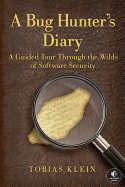 A Bug Hunter's Diary: A Guided Tour Through the Wilds of Software Security