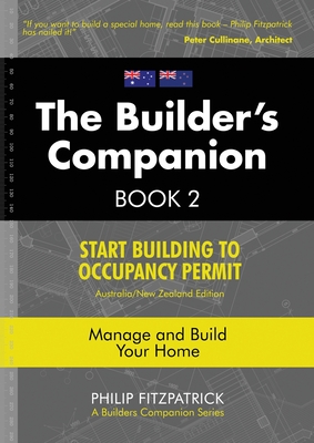 A Builder's Companion, Book 2, Australia/New Zealand Edition: Start Building To Occupancy Permit - Fitzpatrick, Philip