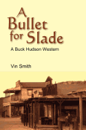 A Bullet for Slade: A Buck Hudson Western