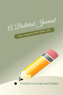 A Bulleted Journal: Stay Organized with Bullet Lists