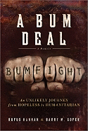 A Bum Deal: An Unlikely Journey from Hopeless to Humanitarian