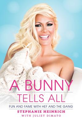 A Bunny Tells All: Fun and Fame With Hef and the Gang - Heinrich, Stephanie